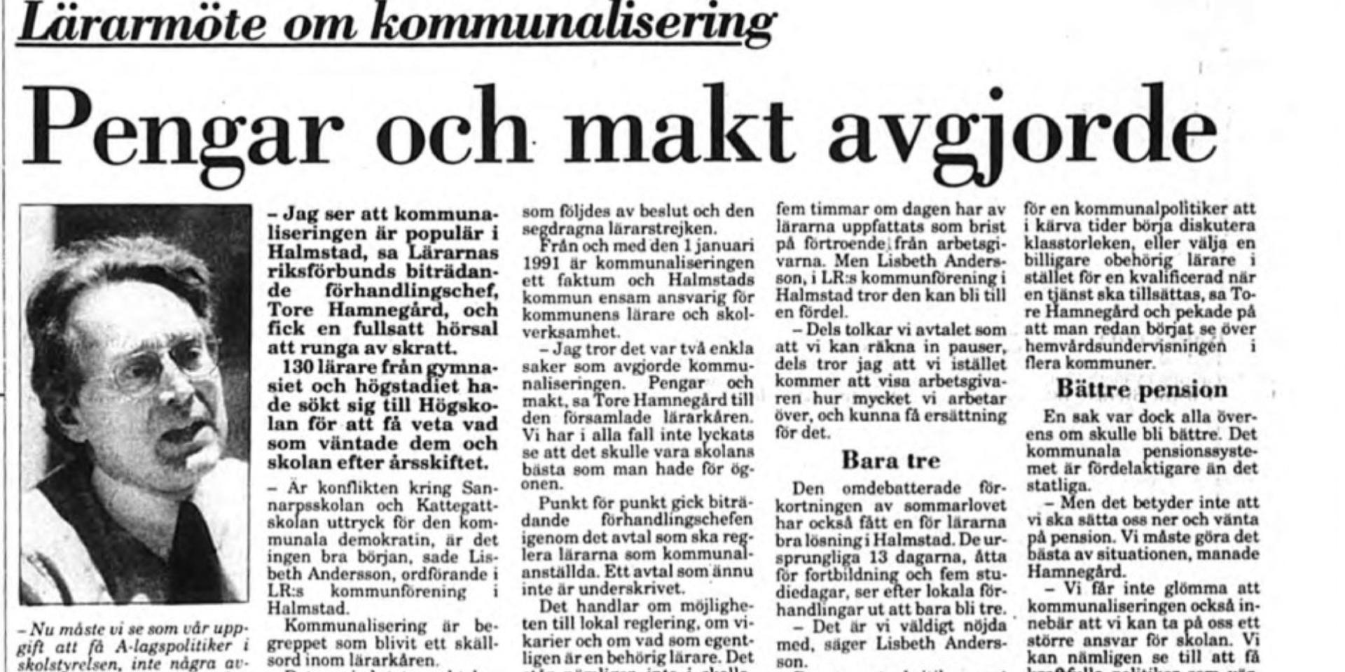 Inför övergången till en kommunal skola den 1 januari 1991 fick Halmstads lärare lyssna på Tore Hamnegård, biträdande förhandlingschef på Lärarnas Riksförbund, som informerade om det nya avtalet och vad kommunaliseringen skulle innebära.