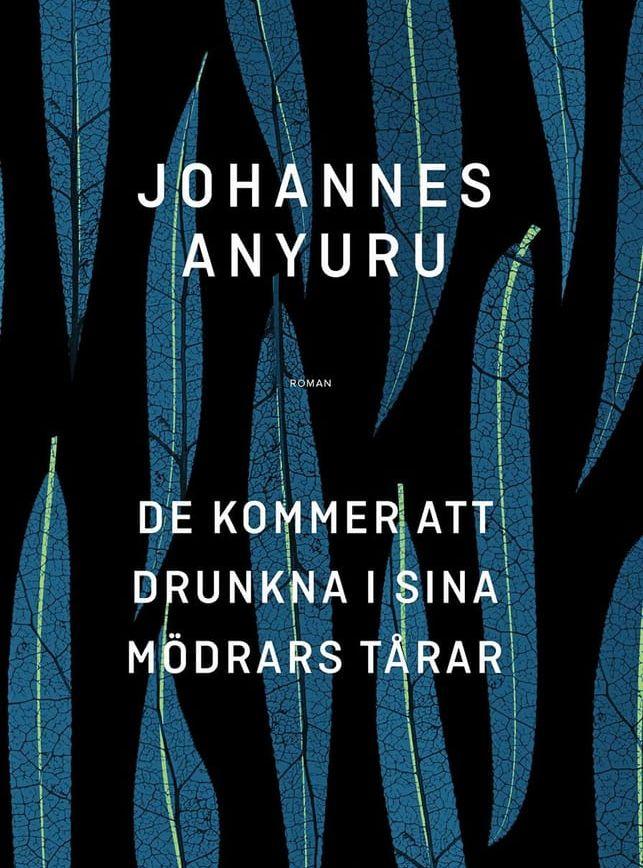 De kommer att drunkna i sina mödrars tårar är Johannes Unyurus första roman på fem år.