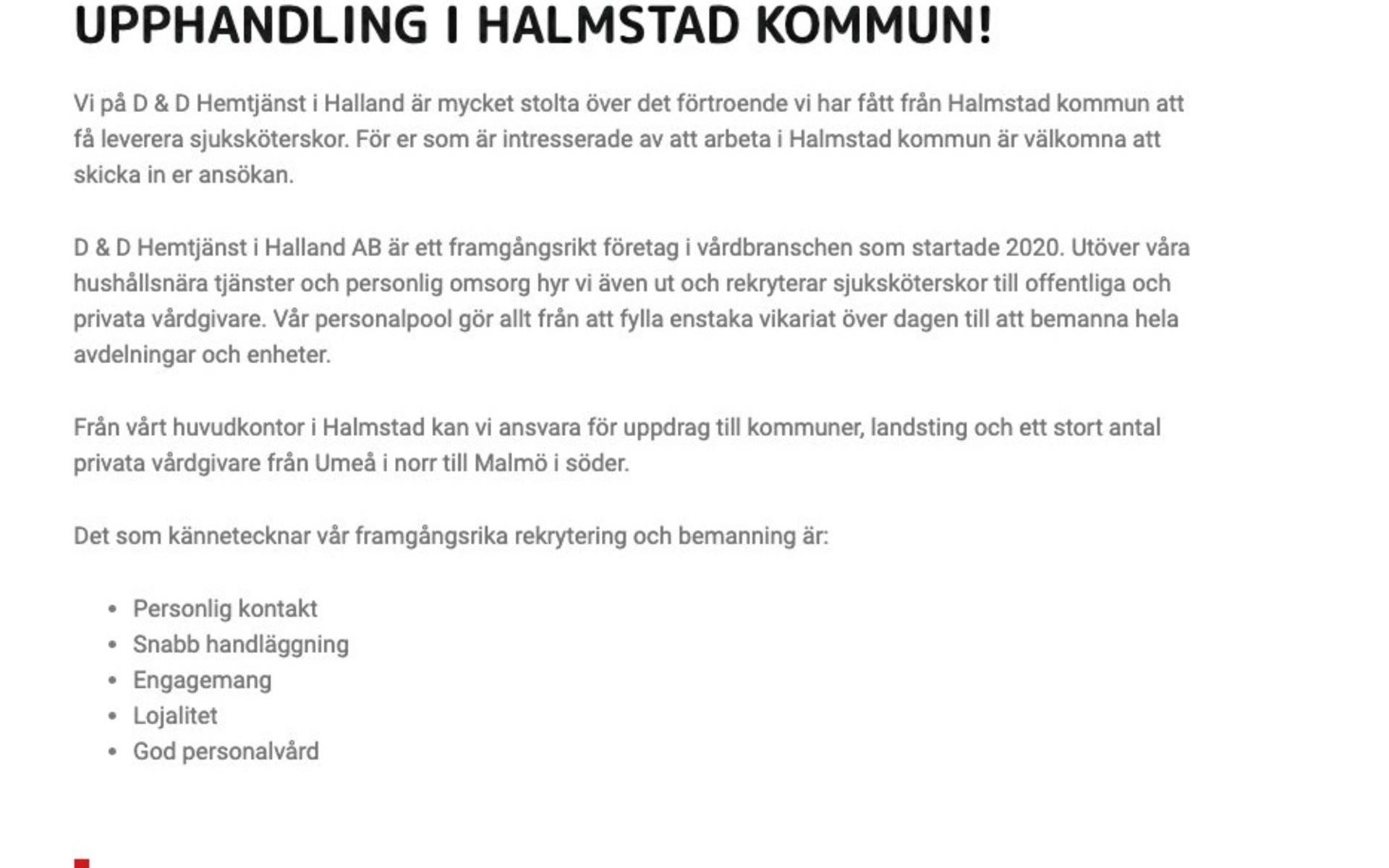 På hemsidan för D&amp;D Hemtjänst stod redan före sommaren att företaget vunnit en upphandling i Halmstad, men Madelen Rossköld hävdar att hon inte kände till detta förrän HP hörde av sig för ett par veckor sedan.