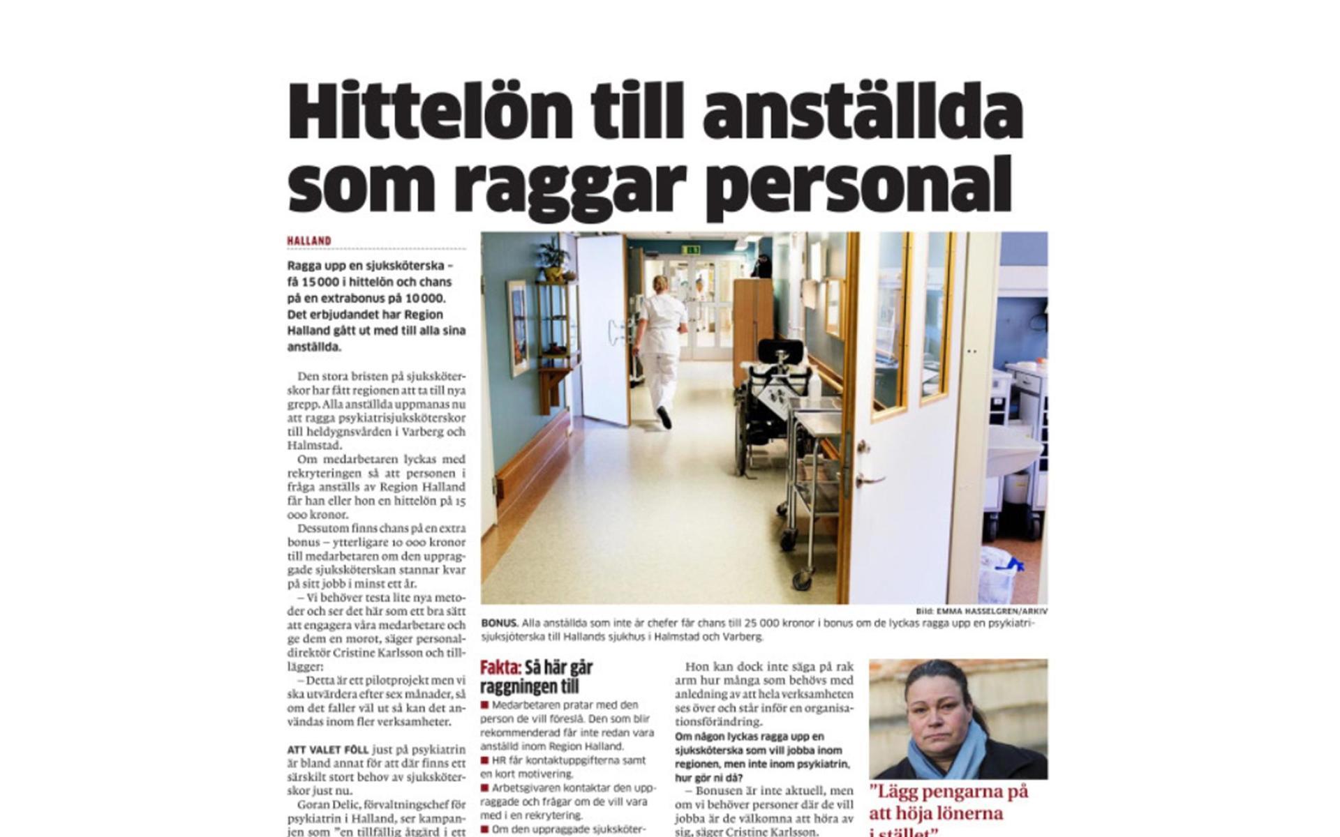 HP skrev också att: ”Alla anställda på Region Halland får 15 000 i hittelön om de raggar en sjuksköterska till psykiatrin”. Den stora bristen på sjuksköterskor låg bakom jakten.