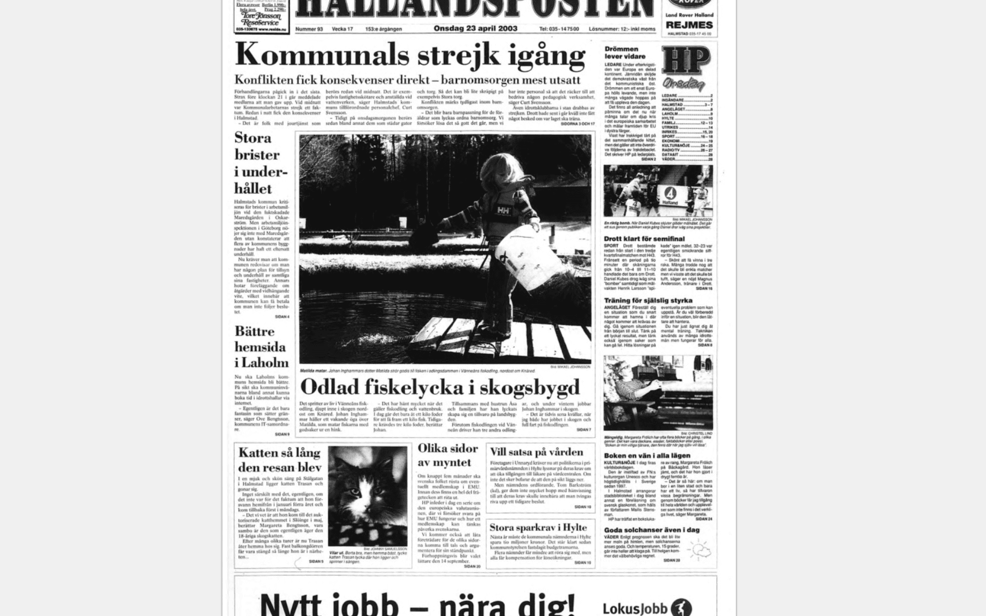 Den 23 april 2003 var Kommunals strejk ett faktum. Strejken innebar bland annat att skolelever fick ta med egen matsäck. Det innebar också att teatern, Örjans vall, simhallen och andra idrottsanläggningar hölls stängda. 
